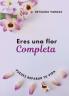 ERES UNA FLOR COMPLETA