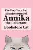 The Very Very Bad Misadventures of Annika the Reluctant Bookstore Cat