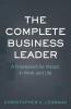 The Complete Business Leader: A Framework for Impact in Work and Life