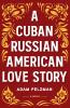 A Cuban Russian American Love Story