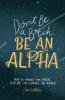 Don't Be a B*tch Be an Alpha: How to Unlock Your Magic Play Big and Change the World