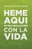 Heme Aquí: Mi reconciliación con la Vida