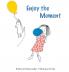 Enjoy the Moment: 1