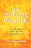 The Affirming Way of Life: See the Good Speak the Good Spread the Good