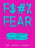 F$#% Fear: How to Unmask and Overcome Fear