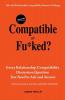 Are You Compatible or Fu*ked?: Every Relationship Compatibility Question You Need to Ask and Answer