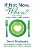 If Not Now When?: Reduce Weight - Create a Healthy Lifestyle in 90 Days
