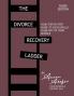 The Divorce Recovery Ladder: Your Step-by-Step Guide to Successfully Climb Out of Your Divorce