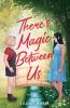 There's Magic Between Us
