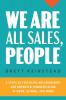 We Are All Sales People: 5 Steps to Fulfilling Relationships and Improved Communication at Home School and Work