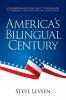America's Bilingual Century: How Americans are giving the gift of bilingualism to themselves their loved ones and their country