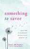 Something to Savor: Invitations to an Abundant and Beautifully Imperfect Life