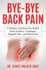 Bye-Bye Back Pain: 9 Holistic Solutions for Relief from Sciatica Lumbago Slipped Disc and Backache