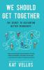 We Should Get Together: The Secret to Cultivating Better Friendships