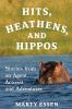 Hits Heathens and Hippos: Stories from an Agent Activist and Adventurer