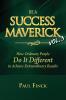 Be a Success Maverick Volume 3: How Ordinary People Do It Different To Achieve Extraordinary Results