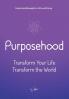 Purposehood: Transform Your Life Transform the World: 1