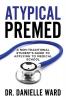 Atypical Premed: A Non-Traditional Student's Guide to Applying to Medical School