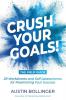 Crush Your Goals! The Field Guide: 29 Worksheets and Self Assessments for Maximizing Your Success