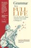 Grammar for a Full Life: How the Ways We Shape a Sentence Can Limit or Enlarge Us