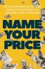 Name Your Price: Set Your Terms Raise Your Rates and Charge What You're Worth as a Consultant Coach or Freelancer