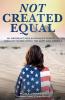 Not Created Equal: An Immigrant Muslim Woman's Pursuit of Equality in Her Family the Army and America