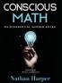 Conscious Math: Envisioning the Elements of Mathematics: 1 (Conscious Learning)