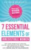 The 7 Essential Elements of Irresistible Women: Why some women get Ghosted Played and Manipulated while others are dating quality men and finding healthy relationships