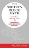 The Writer's Block Myth: A Guide to Get Past Stuck & Experience Lasting Creative Freedom