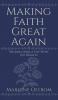 Making Faith Great Again: Wisdom from a Life with No Regrets