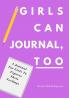 Girls Can Journal Too: A Journal For Girls To Express Their Feelings