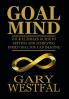 Goal Mind: Your Ultimate Guide to Setting and Achieving Every Goal You Can Imagine