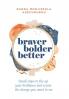 Braver Bolder Better