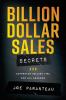 Billion Dollar Sales Secrets: Superstar Selling Tips For All Seasons