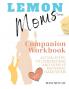 Lemon Moms Companion Workbook: Action Steps to Understand and Survive Maternal Narcissism: 2