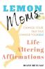 Lemon Moms Life-Altering Affirmations: Change Your Self-Talk Change YourSELF: 3