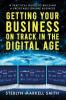 Getting Your Business On Track in The Digital Age: A Practical Guide to Building a Profitable Online Business