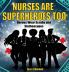 Nurses Are Superheroes Too: Heroes Wear Scrubs and Stethoscopes