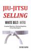 Jiu Jitsu Selling: White Belt Intro: Escaping Objections Blocking Negativity & Guarding Rapport: 1
