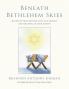 Beneath Bethlehem Skies: 26 Advent Meditations Upon the Miracle and Meaning of Jesus's Birth
