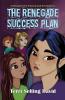 The Renegade Success Plan: Book Three of The Renegade Girls Tinkering Club: 3