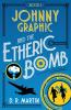 Johnny Graphic and the Etheric Bomb: 1 (Johnny Graphic Adventures)
