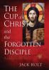 THE CUP of CHRIST and the FORGOTTEN DISCIPLE: 1