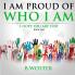 I Am Proud of Who I Am