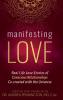 Manifesting Love: Real Life Love Stories of Conscious Relationships Co-created with the Universe