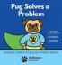 Pug Solves a Problem: Empower Children to Become Problem Solvers