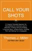 Call Your Shots: A Uniquely Workable Approach for Demystifying the Universal Laws of Business Creating Winning Strategy Unlocking Value Unifying Teams Avoiding Peril and Making You Unstoppable
