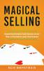 Magical Selling: Engineering Enterprise Sales Success on Any Team in Any Industry and in Any Economy