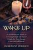 Wake Up: A Transformative Guide to Creating Simple and Sacred Rituals for More Energy Focus and Fulfillment