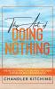 The Art of Doing Nothing: The No-Guilt Practical Burnout Recovery System for Busy Professionals